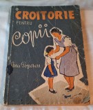 CROITORIE PENTRU COPII - carte sfaturi practice - croitorie pentru copii, Ed. Tehnica, uz scolar, elevi, pionieri, carte veche de colectie, anul 1958