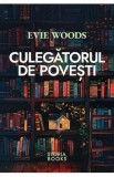 Culegatorul de povesti - Evie Woods