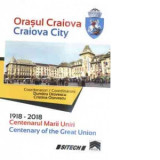 Orasul Craiova. 1918-2018. Centenarul Marii Uniri / Craiova City. Centenary of the Great Union - Dumitru Otovescu, Maria-Cristina Otovescu