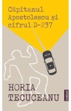 Capitanul Apostolescu si Cifrul D237 - Horia Tecuceanu - Publisol