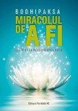 Miracolul De A Fi. Lectii De La Intelepciunea Vietii, Bodhipaksa - Editura Paralela 45