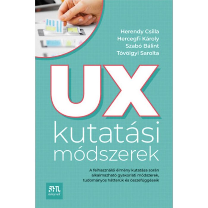 UX kutat&aacute;si m&oacute;dszerek - A felhaszn&aacute;l&oacute;i &eacute;lm&eacute;ny kutat&aacute;sa sor&aacute;n alkalmazhat&oacute; gyakorlati m&oacute;dszerek, tudom&aacute;nyos h&aacute;tter&uuml;k &eacute;s &ouml;sszef&uuml;gg&eacute;seik - Herendy Csilla