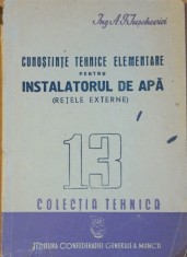 A.IUSCHEVICI CUNOSTINTE TEHNICE ELEMENTARE PT INSTALATORUL DE APA RETELE EXTERNE foto