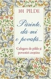 Cumpara ieftin 101 Pilde. Parinte, Da-Mi O Povata. Culegere De Pilde Si Povestiri Crestine, - Editura SOPHIA