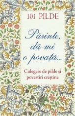 101 Pilde. Parinte, Da-Mi O Povata. Culegere De Pilde Si Povestiri Crestine, - Editura SOPHIA
