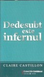 Dedesubt este infernul - Claire Castillon, Editura Univers, 2007