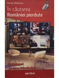 George Radulescu - In cautarea romaniei pierdute (semnata) (Editia: 2011)