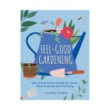 Feel-good gardening: how to reap nature's benefits for mental, physical and spiritual well-being