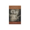 Clay: The History and Evolution of Humankind&#039;s Relationship with Earth&#039;s Most Primal Element