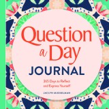 Question a Day Journal: 365 Days to Reflect and Express Yourself