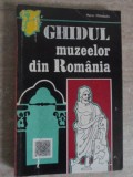 GHIDUL MUZEELOR DIN ROMANIA-MARIN MIHALACHE-356572