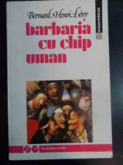 Barbaria Cu Chip Uman - Bernard Henri Levy ,541621 foto