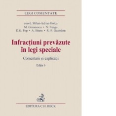 Infractiuni prevazute in legi speciale. Comentarii si explicatii. Editia 6 - Mirela Gorunescu, Norel Neagu, Mihai Adrian Hotca, Radu-Florin Geamanu, A