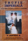 Trufie imperiala. De ce pierde Occidentul razboiul cu terorismul &ndash; Anonymous