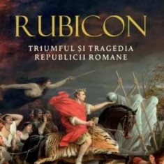 Rubicon. Triumful si tragedia Republicii Romane - Tom Holland