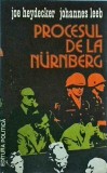 Procesul de la Nurnberg - Joe Heydecker, Politica, Istorie, 1983, 560 pagini, Drept International