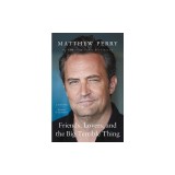 Friends, Lovers, and the Big Terrible Thing: A Memoir