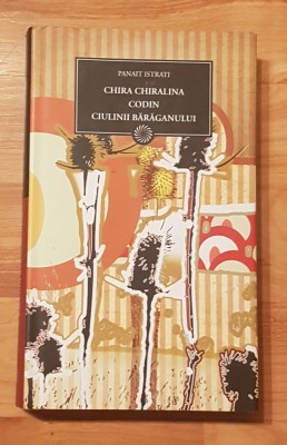 Chira Chiralina. Codin. Ciulinii Baraganului de Panait Istrati Jurnalul National foto