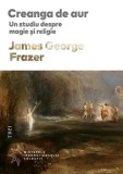 Creanga de aur. Un studiu despre magie si religie/James George Frazer
