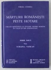 MARTURII ROMANESTI PESTE HOTARE , CREATII ROMANESTI SI IZVOARE DESPRE ROMANI IN COLECTII DIN STRAINATATE , SERIE NOUA , VI.1 , UCRAINA - VATICAN de VI
