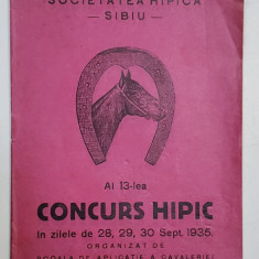 SOCIETATEA HIPICA - SIBIU , AL 13 -LEA CONCURS HIPIC , 28, 29, 30 SEPT. 1935, ORGANIZAT DE SCOALA DE APLICATIE A CAVALERIEI