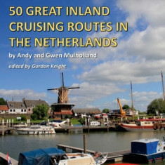 50 Great Inland Cruising Routes in the Netherlands: A guide to 50 great cruises on the rivers and canals of the Netherlands, with details of locks, br