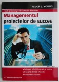 Managementul Proiectelor de Succes - Trevor L. Young - Carte Dezvoltare Personala, Ghid Practic