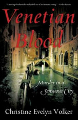 Venetian Blood: Murder in a Sensuous City, Paperback/Christine Evelyn Volker foto