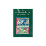 The History of the Norman People: Wace&#039;s Roman de Rou