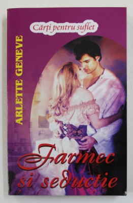 FARMEC SI SEDUCTIE de ARLETTE GENEVE , TRILOGIA PENWORD , VOLUMUL II , 2014 foto