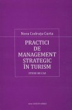 Practici de management strategic &icirc;n turism - Paperback brosat - Nora Codruţa Curta - Casa Cărţii de Ştiinţă