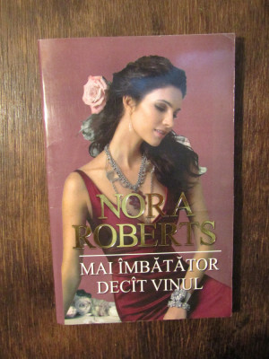 Mai &amp;icirc;mbătător dec&amp;acirc;t vinul - Nora Roberts foto