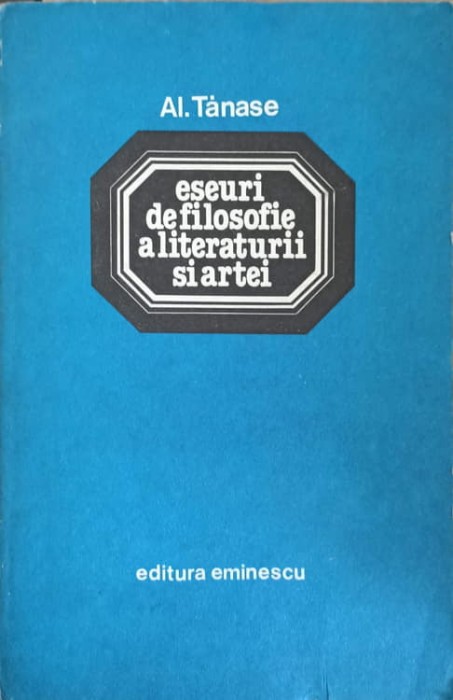 ESEURI DE FILOSOFIE A LITERATURII SI ARTEI-AL. TANASE