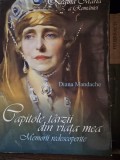 Regina Maria a Romaniei. Capitole tarzii din viata mea. Memorii redescoperite - Diana Mandache