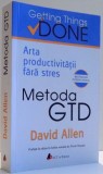 METODA GTD , ARTA PRODUCTIVITATII FARA STRES ED. REVIZUITA de DAVID ALLEN , 2017 , * PREZINTA SUBLINIERI CU PIXUL