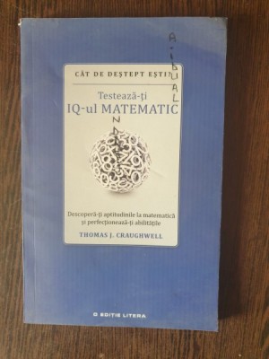 Thomas J. Craughwell - Testeaza-ti IQ-ul matematic foto