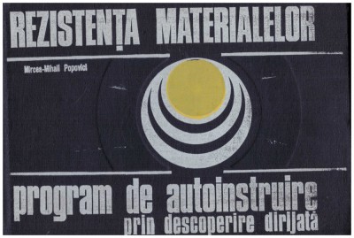 Mircea-Mihail Popovici - Rezistenta materialelor - program de autoinstruire prin descoperire dirijata - 129755 foto