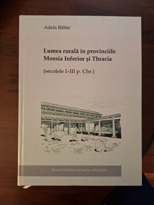 Lumea rurală &icirc;n provinciile Moesia Inferior şi Thracia - Adela B&acirc;lt&acirc;c