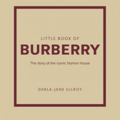 Little Book of Burberry: The Story of the Iconic Fashion House