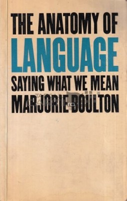 The anatomy of language / Saying what we mean Marjorie Boulton foto
