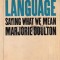 The anatomy of language / Saying what we mean Marjorie Boulton