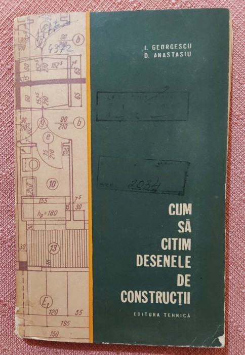 Cum sa citim desenele de constructii. Editura Tehnica, 1965 - I. Georgescu, D. Anastasiu