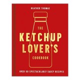 The Ketchup Lover&#039;s Cookbook