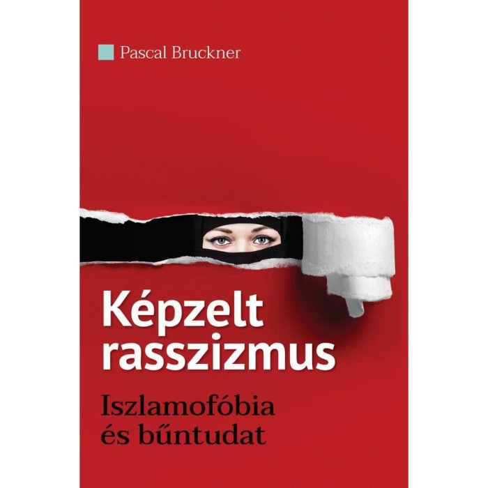K&eacute;pzelt rasszizmus - Iszlamof&oacute;bia &eacute;s bűntudat - Pascal Bruckner