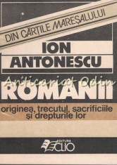 Romanii. Originea, Trecutul, Sacrificiile Si Drepturile Lor - Ion Antonescu foto