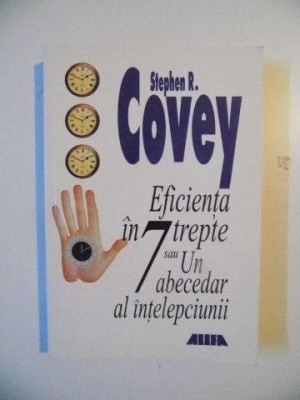 EFICIENTA IN 7 TREPTE SAU UN ABECEDAR AL INTELEPCIUNII de STEPHEN R. COVEY , 2000 foto