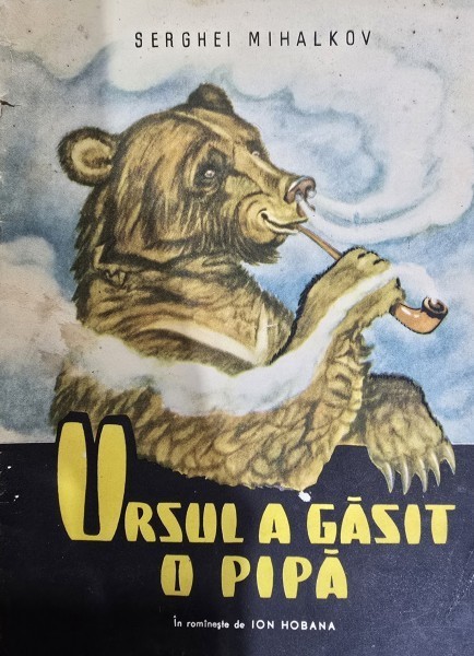 URSUL A GASIT O PIPA - SERGHEI MIHALKOV, TRADUCERE DE ION HOBANA