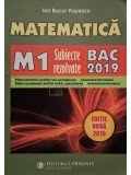 Ion Bucur Popescu - Matematica - M1, subiecte rezolvate, BAC 2019 (Editia: 2019)