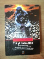 CIA SI CASA ALBA . SERVICIUL SECRET SI PRESEDINTIA AMERICANA DE LA G. WASHINGTON LA G. BUSH de CHRISTOPER ANDREW , 1998 foto