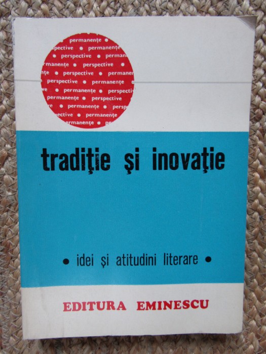Florin Mihăilescu (ed.) - Tradiție și inovație: idei și atitudini literare